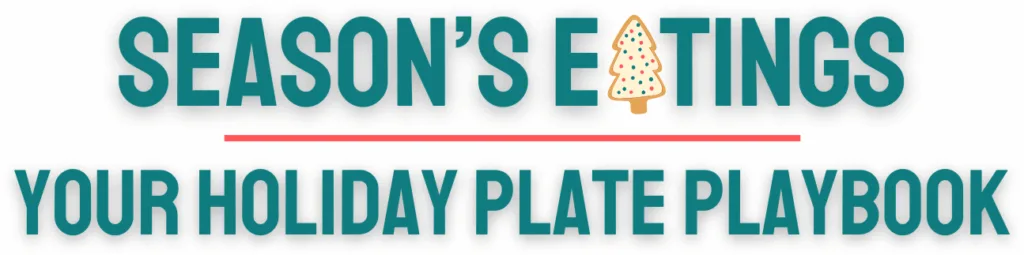 Season’s Eatings: Your Holiday Plate Playbook